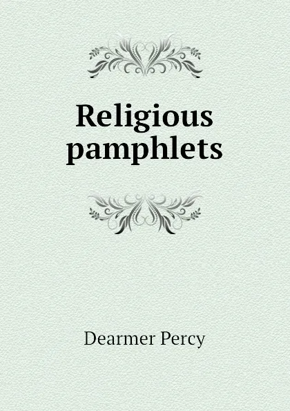 Обложка книги Religious pamphlets, Dearmer Percy