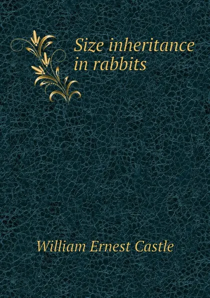 Обложка книги Size inheritance in rabbits, William E. Castle