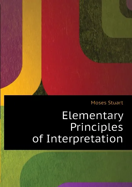 Обложка книги Elementary Principles of Interpretation, Moses Stuart
