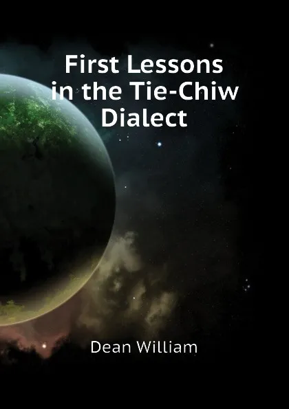 Обложка книги First Lessons in the Tie-Chiw Dialect, Dean William