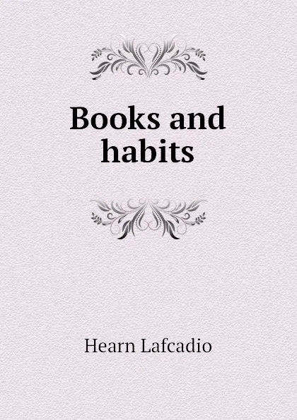 Обложка книги Books and habits, Lafcadio Hearn