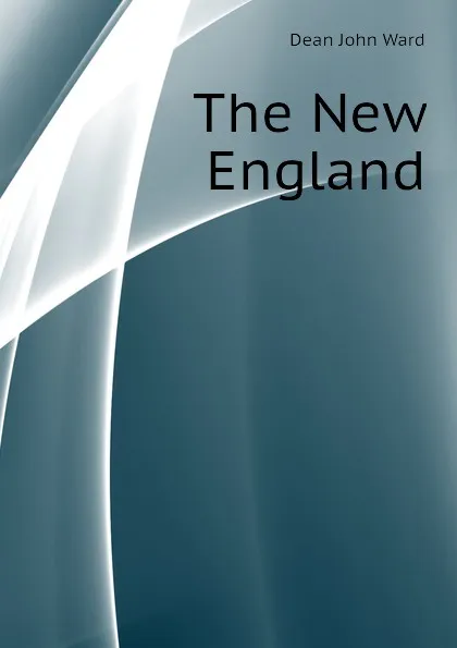 Обложка книги The New England, Dean John Ward