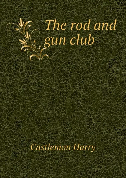 Обложка книги The rod and gun club, Castlemon Harry