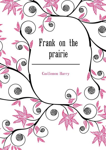 Обложка книги Frank on the prairie, Castlemon Harry