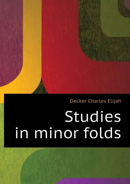 Обложка книги Studies in minor folds, Decker Charles Elijah