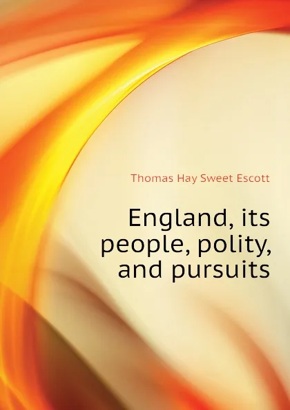 Обложка книги England, its people, polity, and pursuits, Thomas Hay Sweet Escott