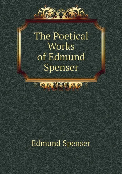 Обложка книги The Poetical Works of Edmund Spenser, Spenser Edmund