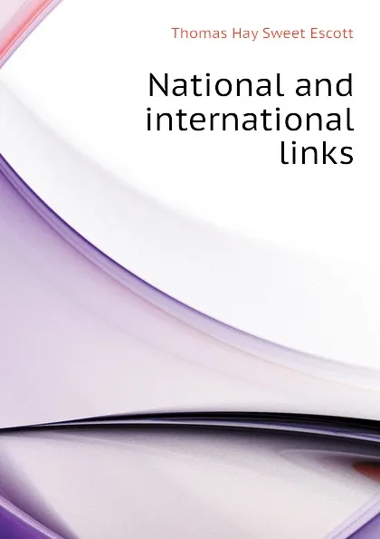 Обложка книги National and international links, Thomas Hay Sweet Escott