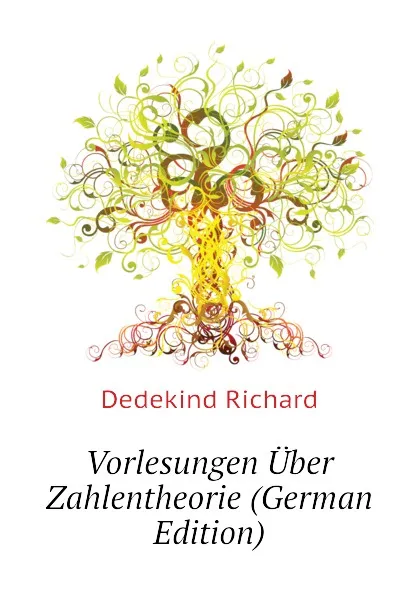 Обложка книги Vorlesungen Uber Zahlentheorie (German Edition), Dedekind Richard