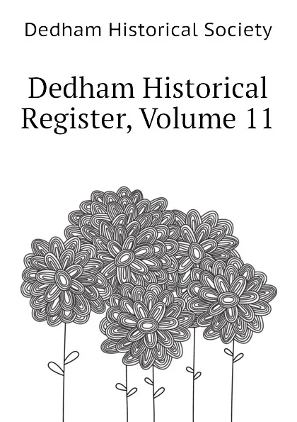 Обложка книги Dedham Historical Register, Volume 11, Dedham Historical Society