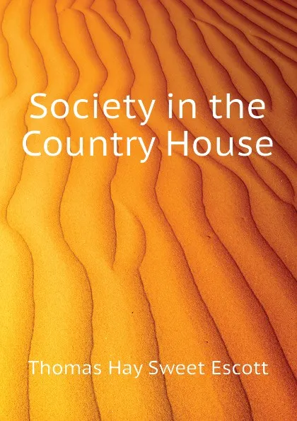 Обложка книги Society in the Country House, Thomas Hay Sweet Escott