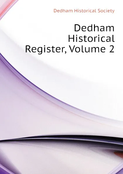 Обложка книги Dedham Historical Register, Volume 2, Dedham Historical Society