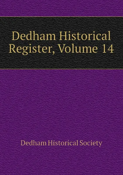 Обложка книги Dedham Historical Register, Volume 14, Dedham Historical Society