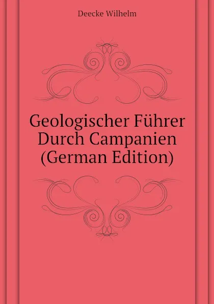 Обложка книги Geologischer Fuhrer Durch Campanien (German Edition), Deecke Wilhelm