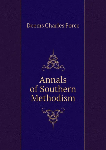 Обложка книги Annals of Southern Methodism, Deems Charles Force