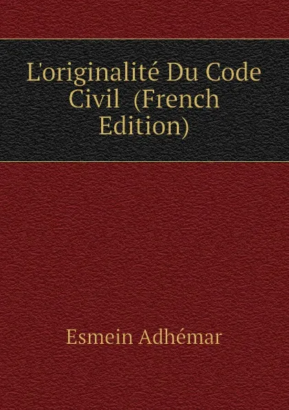 Обложка книги L.originalite Du Code Civil  (French Edition), Esmein Adhémar