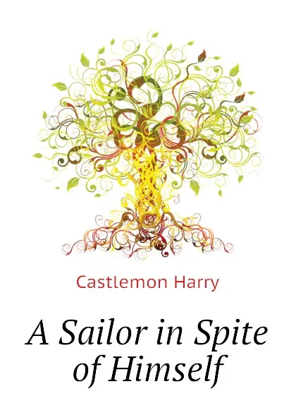 Обложка книги A Sailor in Spite of Himself, Castlemon Harry