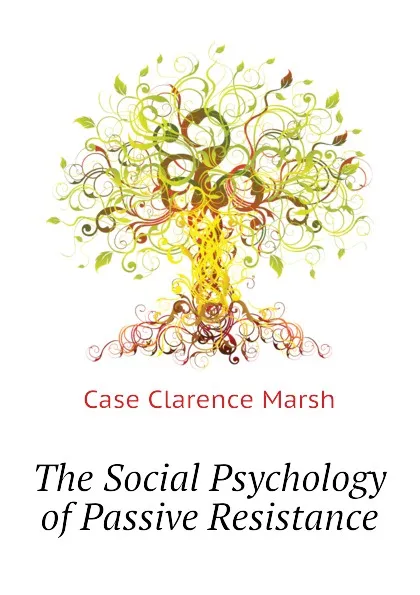 Обложка книги The Social Psychology of Passive Resistance, Case Clarence Marsh
