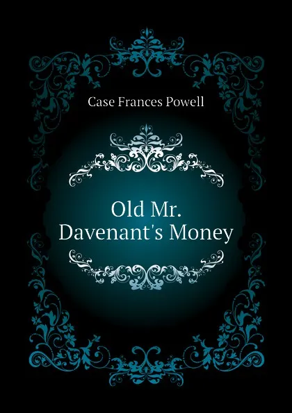 Обложка книги Old Mr. Davenant.s Money, Case Frances Powell