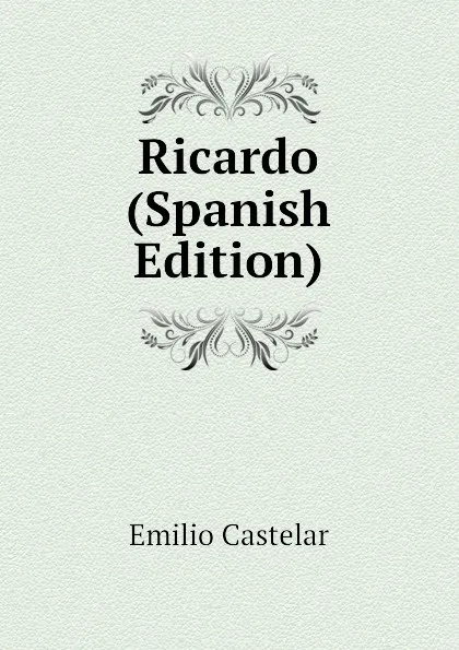 Обложка книги Ricardo (Spanish Edition), Emilio Castelar