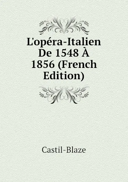 Обложка книги L.opera-Italien De 1548 A 1856 (French Edition), Castil-Blaze