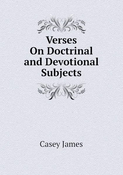 Обложка книги Verses On Doctrinal and Devotional Subjects, Casey James