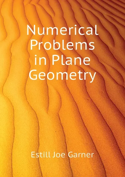 Обложка книги Numerical Problems in Plane Geometry, Estill Joe Garner