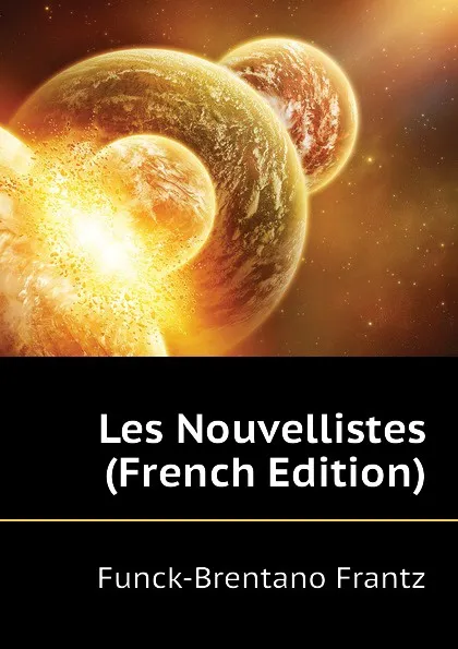 Обложка книги Les Nouvellistes (French Edition), Funck-Brentano Frantz