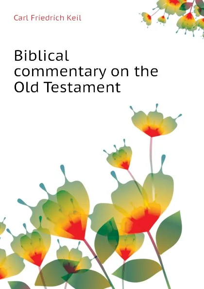 Обложка книги Biblical commentary on the Old Testament, Carl Friedrich Keil