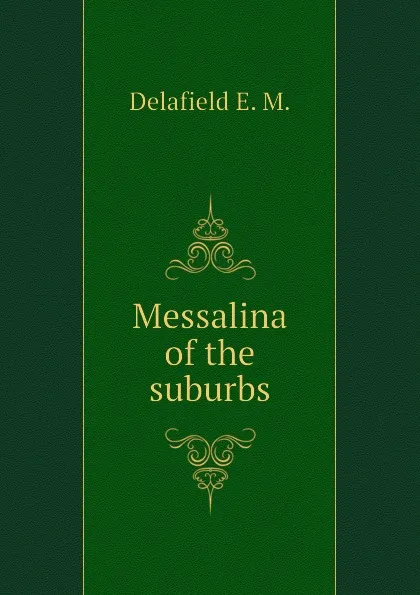 Обложка книги Messalina of the suburbs, Delafield E. M.