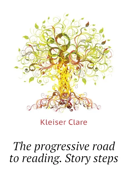 Обложка книги The progressive road to reading. Story steps, Kleiser Clare