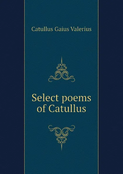 Обложка книги Select poems of Catullus, Catullus Gaius Valerius