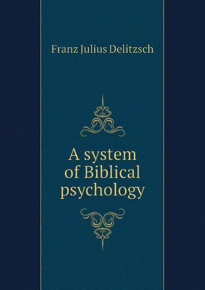 Обложка книги A system of Biblical psychology, Franz Julius Delitzsch