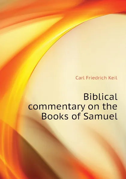 Обложка книги Biblical commentary on the Books of Samuel, Carl Friedrich Keil