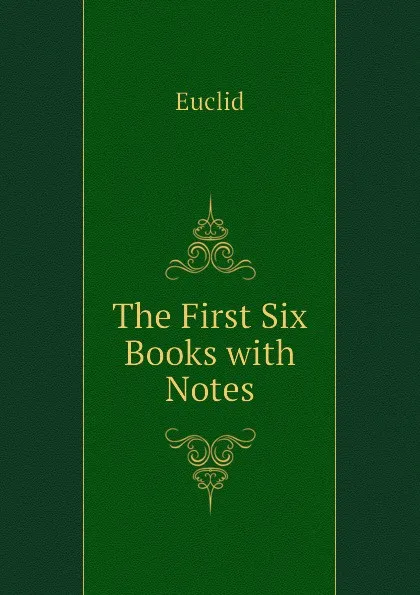 Обложка книги The First Six Books with Notes, Euclid