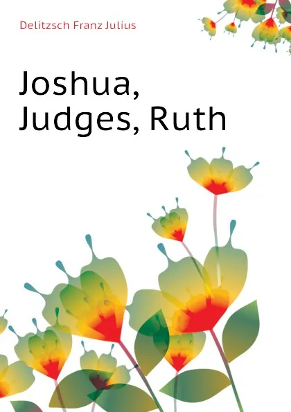 Обложка книги Joshua, Judges, Ruth, Delitzsch Franz Julius