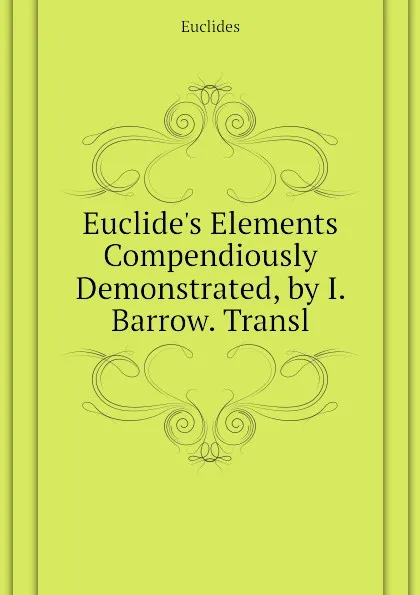 Обложка книги Euclide.s Elements  Compendiously Demonstrated, by I. Barrow. Transl, Euclides