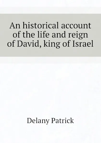 Обложка книги An historical account of the life and reign of David, king of Israel, Delany Patrick