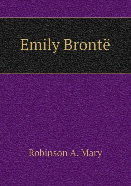 Обложка книги Emily Bronte, Robinson A. Mary