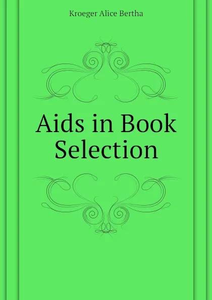 Обложка книги Aids in Book Selection, Kroeger Alice Bertha