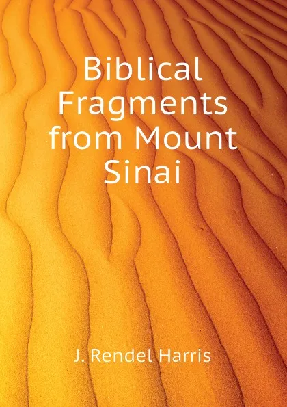 Обложка книги Biblical Fragments from Mount Sinai, J. Rendel Harris