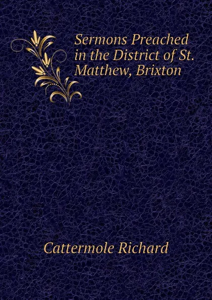 Обложка книги Sermons Preached in the District of St. Matthew, Brixton, Cattermole Richard