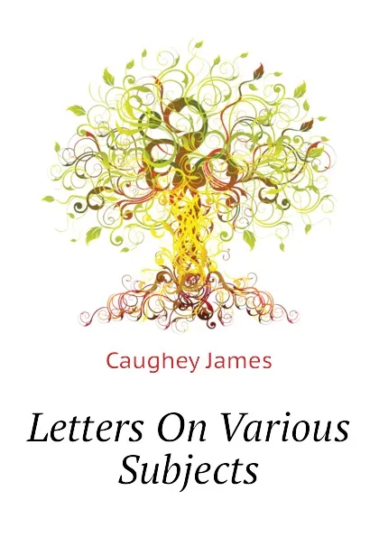 Обложка книги Letters On Various Subjects, Caughey James