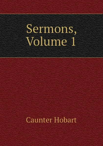 Обложка книги Sermons, Volume 1, Caunter Hobart