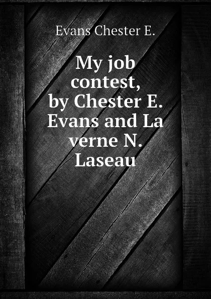 Обложка книги My job contest, by Chester E. Evans and La verne N. Laseau, Evans Chester E.