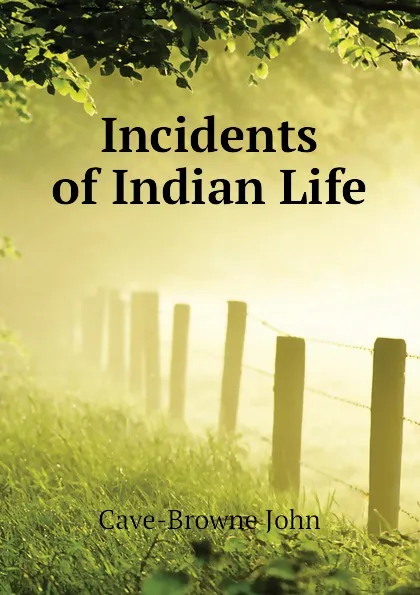 Обложка книги Incidents of Indian Life, Cave-Browne John