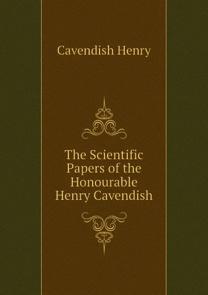 Обложка книги The Scientific Papers of the Honourable Henry Cavendish, Cavendish Henry