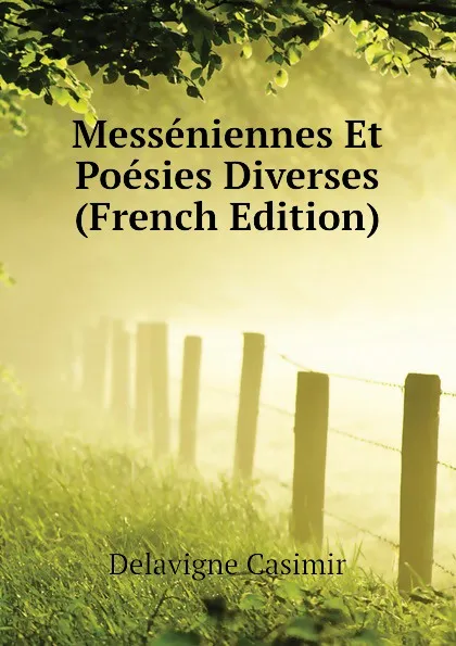 Обложка книги Messeniennes Et Poesies Diverses (French Edition), Delavigne Casimir