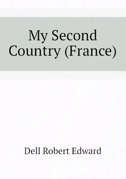 Обложка книги My Second Country (France), Dell Robert Edward