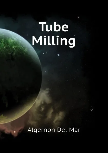 Обложка книги Tube Milling, Algernon Del Mar